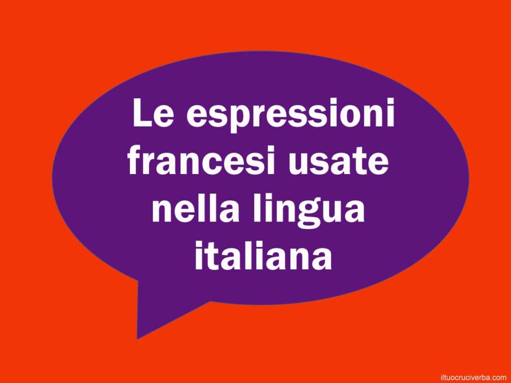 L Elenco Delle Parole Francesi Usate In Italiano Iltuocruciverba