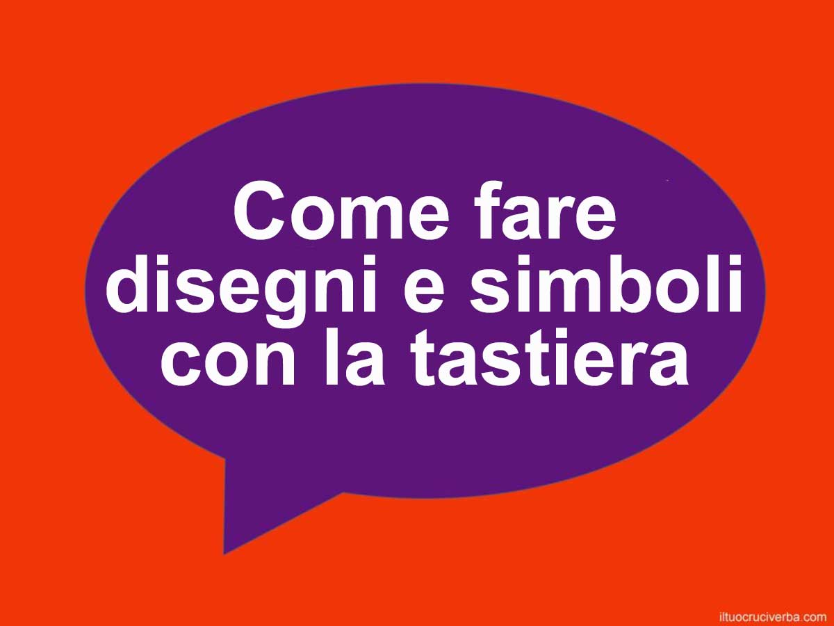 come si fanno i simboli con la tastiera