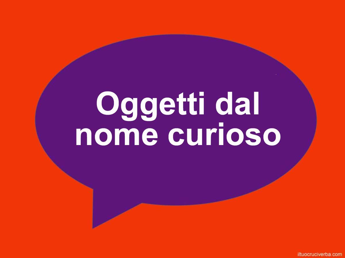 oggetti dal nome curioso